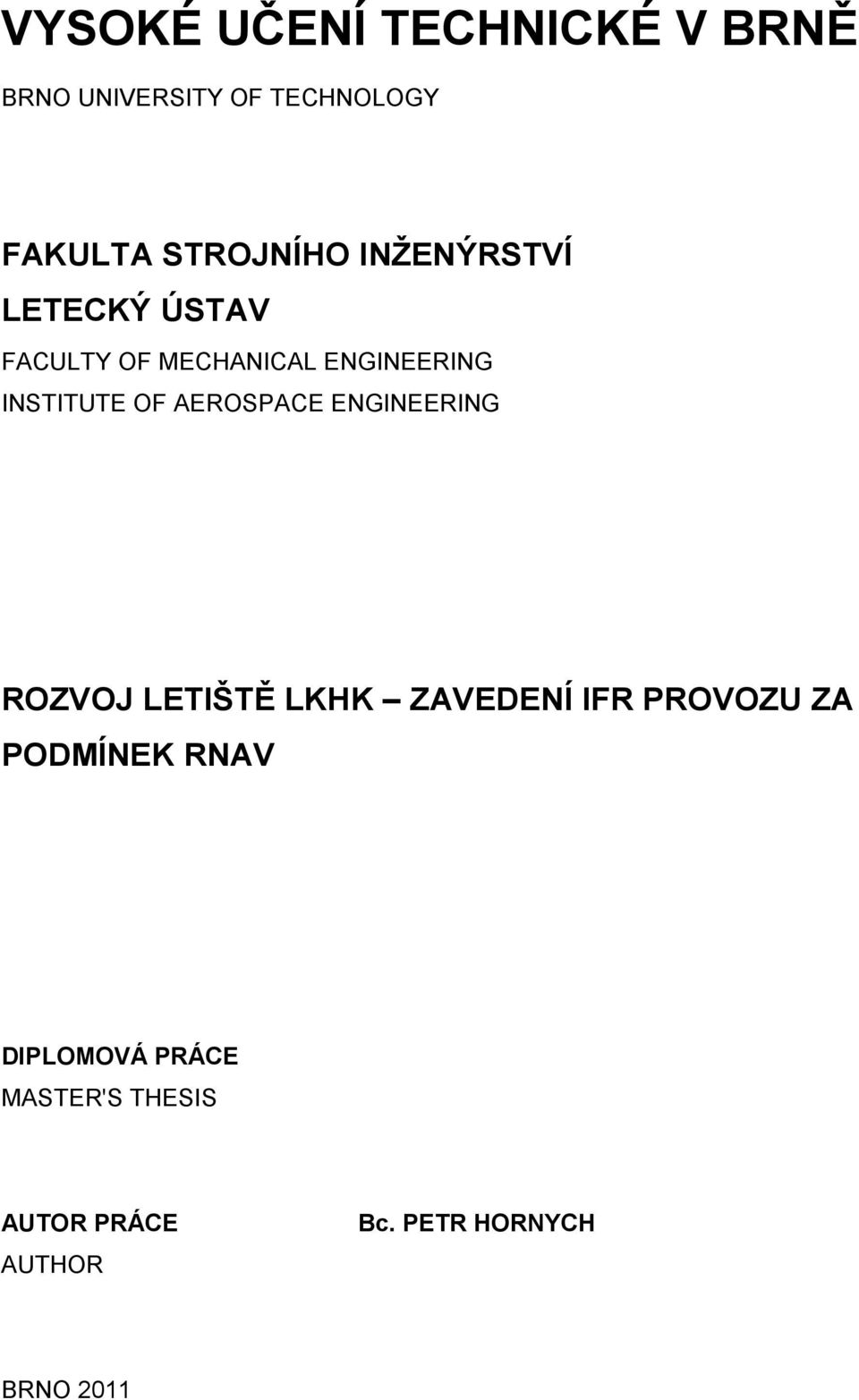 INSTITUTE OF AEROSPACE ENGINEERING ROZVOJ LETIŠTĚ LKHK ZAVEDENÍ IFR PROVOZU
