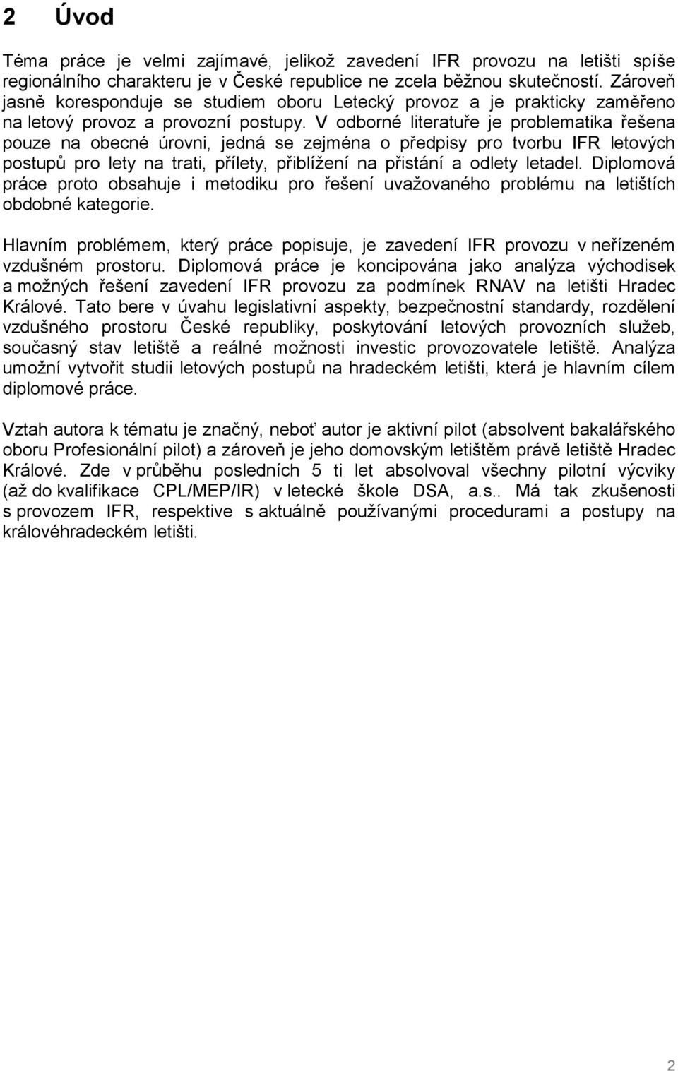 V odborné literatuře je problematika řešena pouze na obecné úrovni, jedná se zejména o předpisy pro tvorbu IFR letových postupů pro lety na trati, přílety, přiblížení na přistání a odlety letadel.