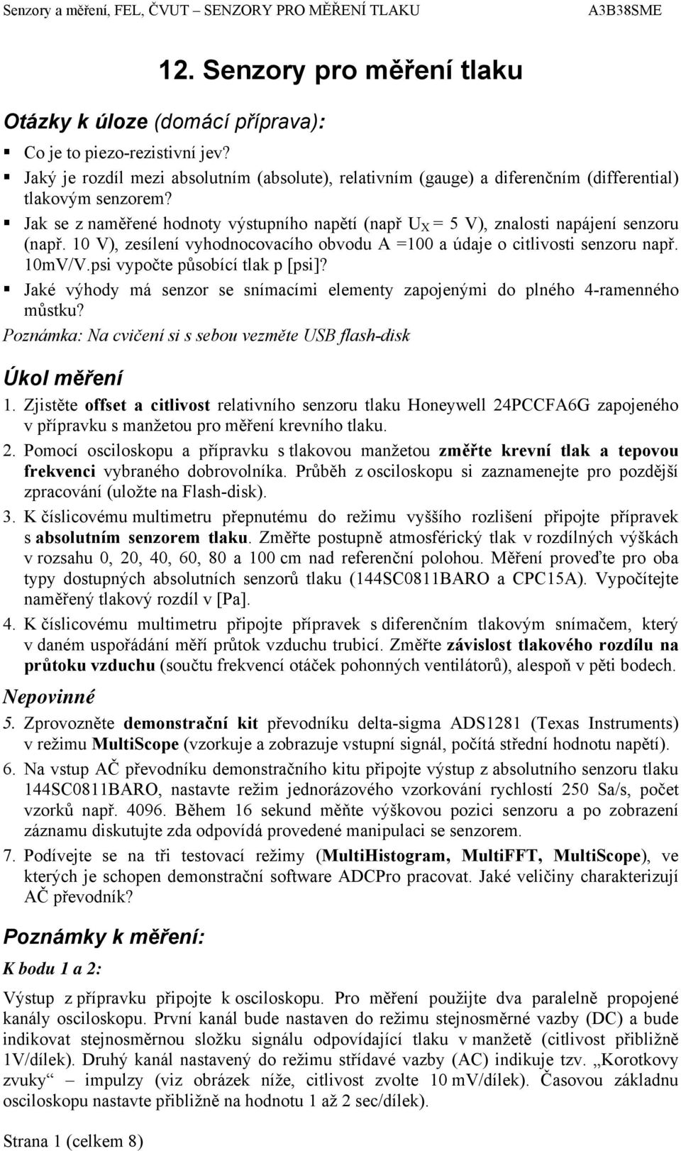 Jak se z naměřené hodnoty výstupního napětí (např U = 5 V), znalosti napájení senzoru (např. 10 V), zesílení vyhodnocovacího obvodu A =100 a údaje o citlivosti senzoru např. 10mV/V.