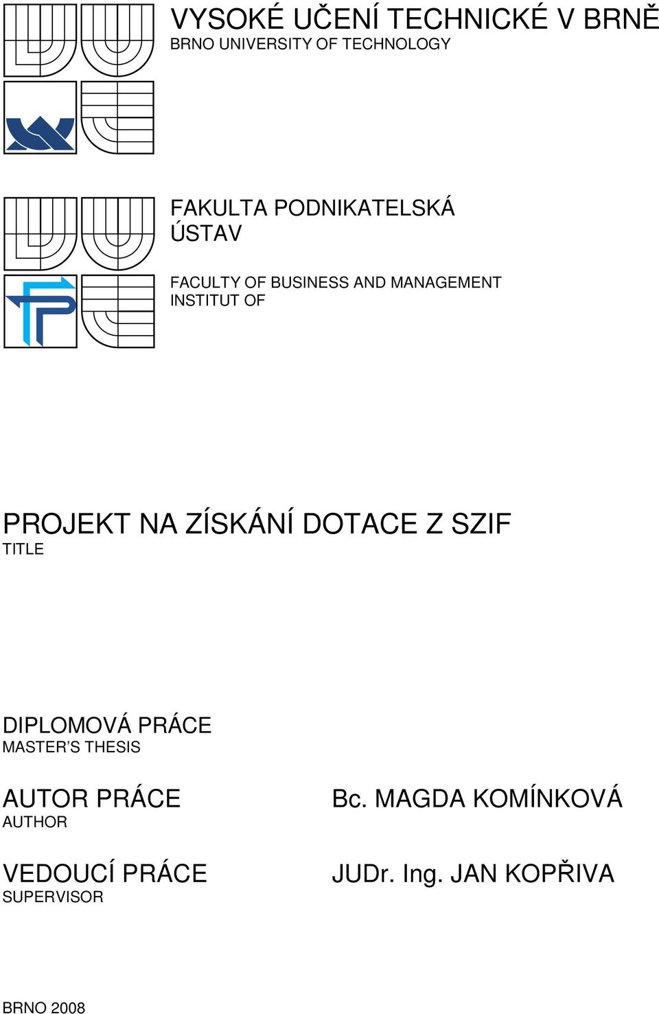 NA ZÍSKÁNÍ DOTACE Z SZIF TITLE DIPLOMOVÁ PRÁCE MASTER S THESIS AUTOR PRÁCE