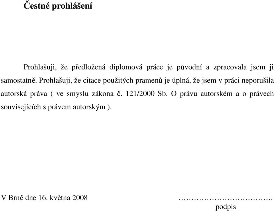 Prohlašuji, že citace použitých pramenů je úplná, že jsem v práci neporušila