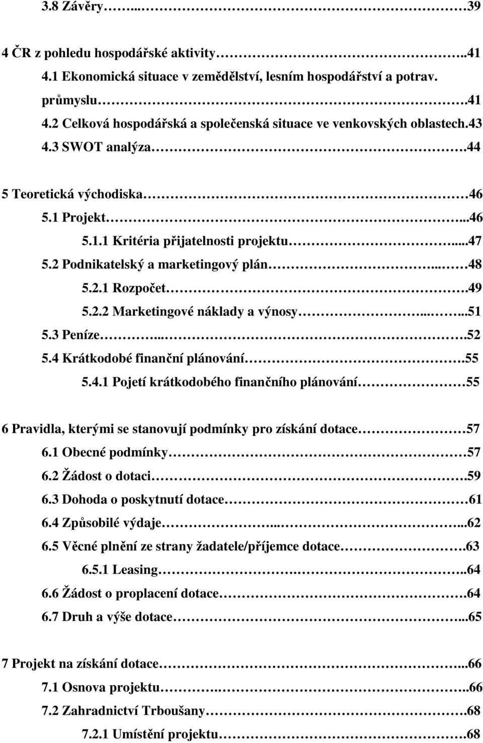 .....51 5.3 Peníze....52 5.4 Krátkodobé finanční plánování.55 5.4.1 Pojetí krátkodobého finančního plánování 55 6 Pravidla, kterými se stanovují podmínky pro získání dotace 57 6.