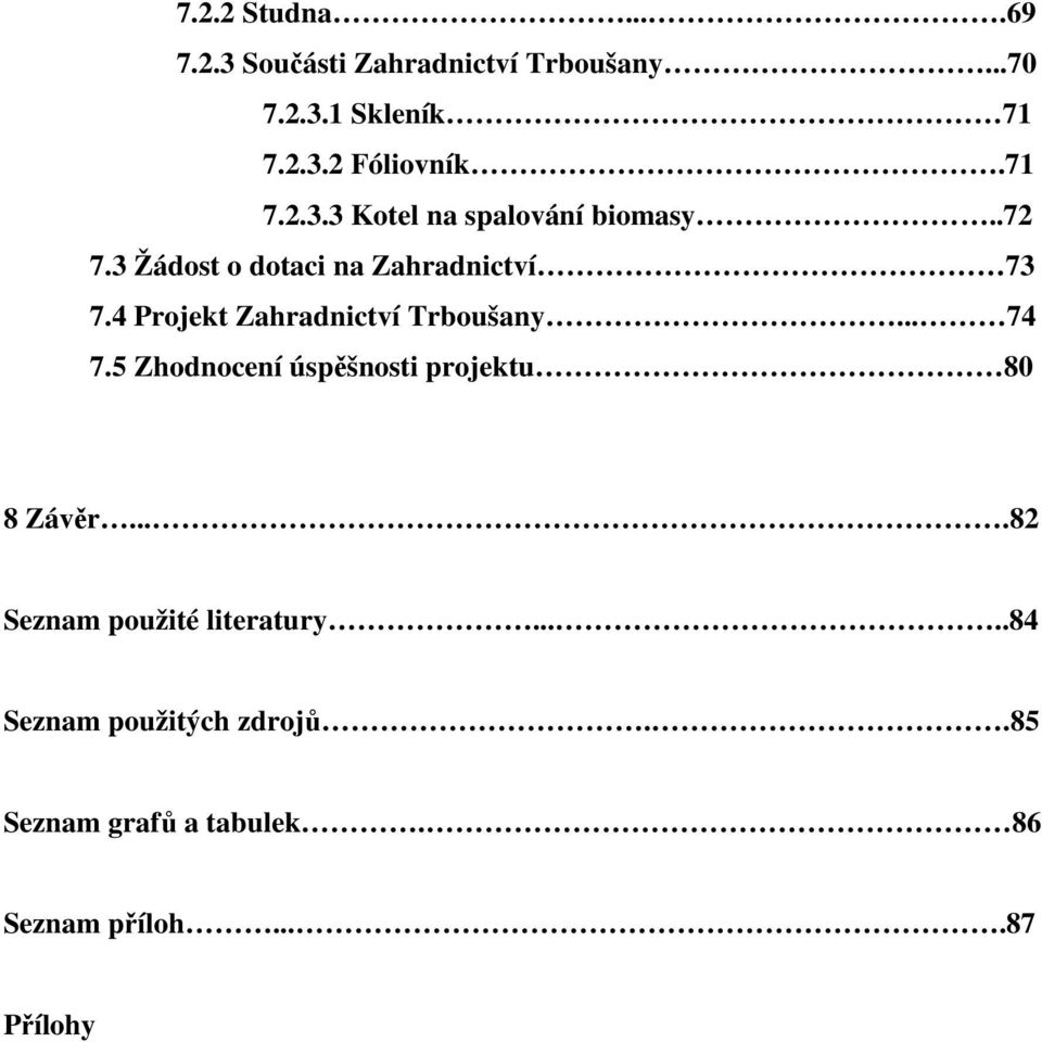 4 Projekt Zahradnictví Trboušany... 74 7.5 Zhodnocení úspěšnosti projektu 80 8 Závěr.