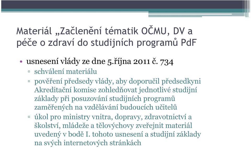 základy při posuzování studijních programů zaměřených na vzdělávání budoucích učitelů úkol pro ministry vnitra, dopravy,