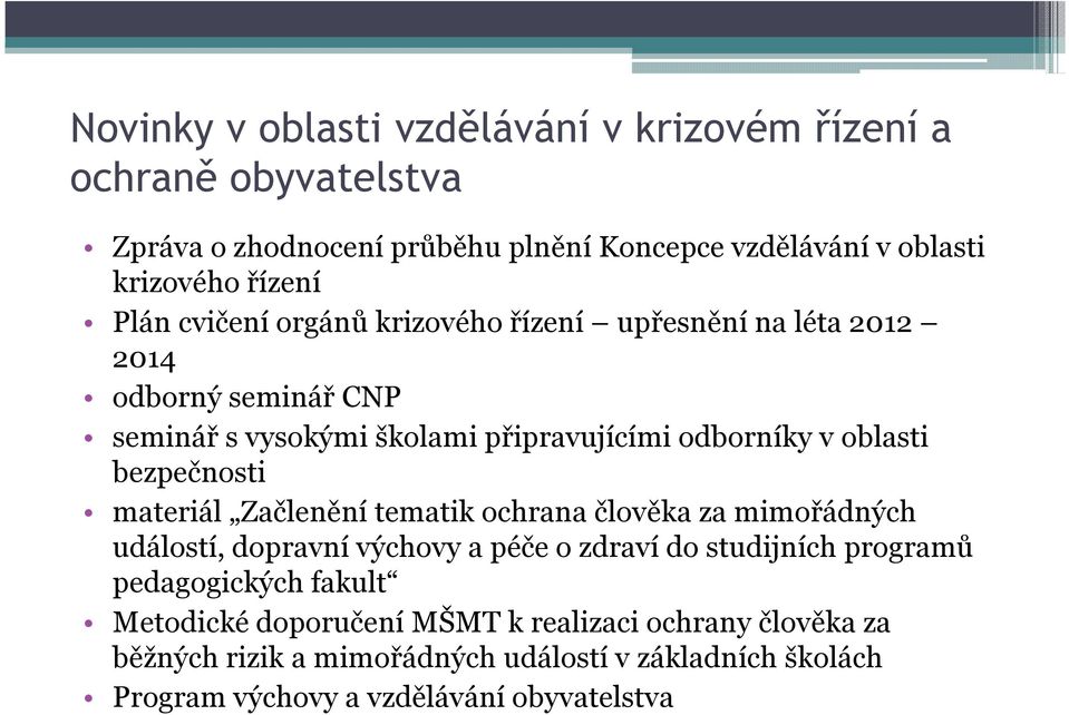 bezpečnosti materiál Začlenění tematik ochrana člověka za mimořádných událostí, dopravní výchovy a péče o zdraví do studijních programů pedagogických