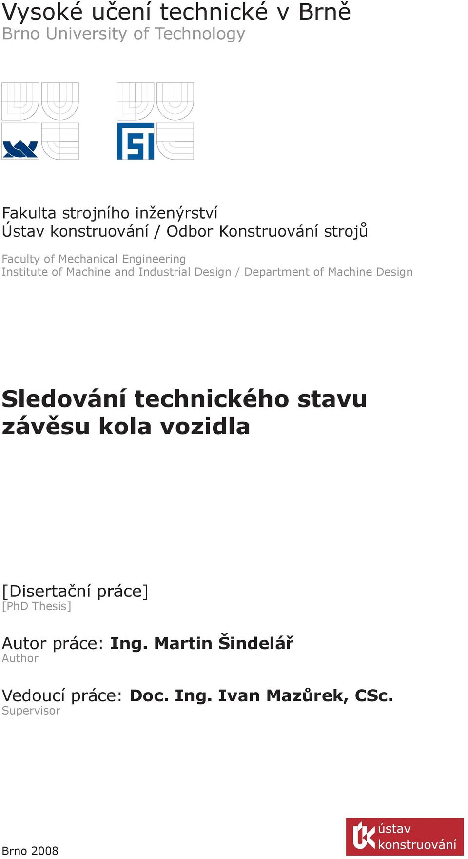 Industrial Design / Department of Machine Design Sledování technického stavu závěsu kola vozidla