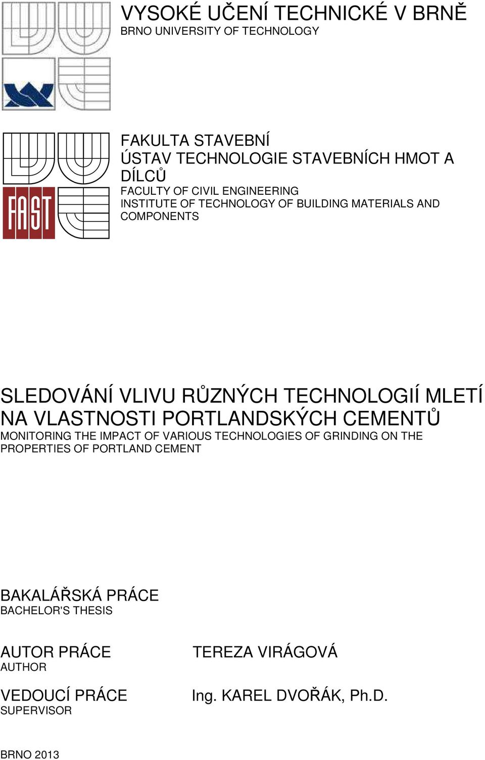 VLASTNOSTI PORTLANDSKÝCH CEMENTŮ MONITORING THE IMPACT OF VARIOUS TECHNOLOGIES OF GRINDING ON THE PROPERTIES OF PORTLAND CEMENT