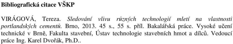 cementů. Brno, 2013. 45 s., 55 s. příl. Bakalářská práce.