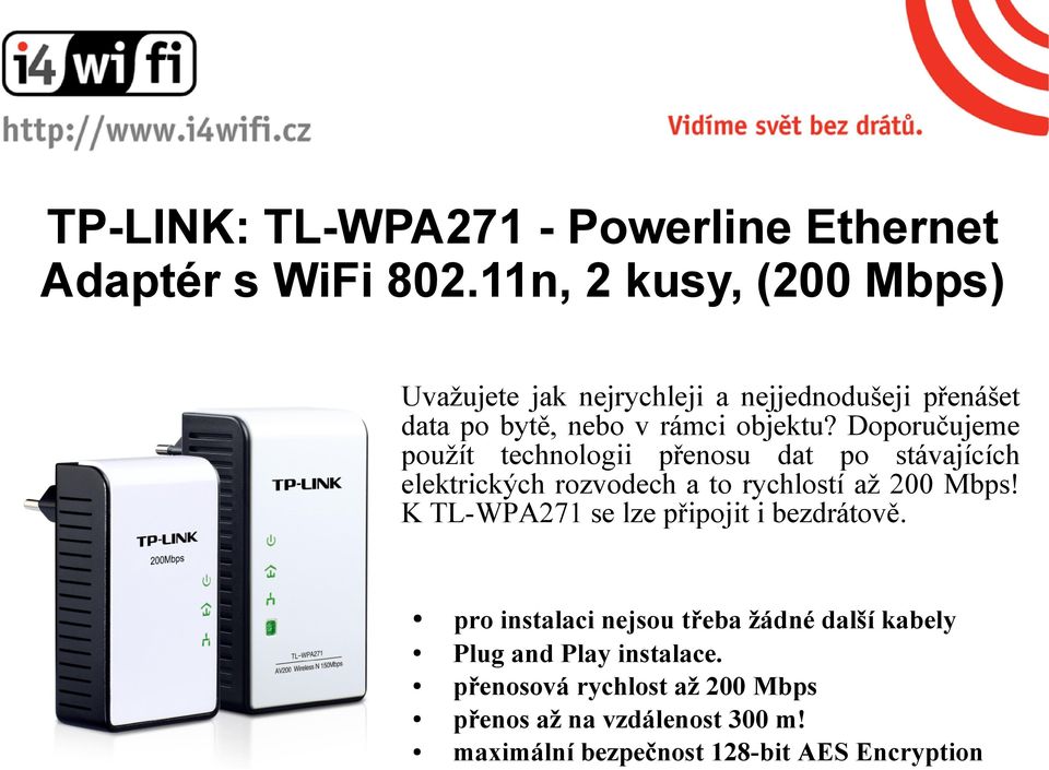 Doporučujeme použít technologii přenosu dat po stávajících elektrických rozvodech a to rychlostí až 200 Mbps!