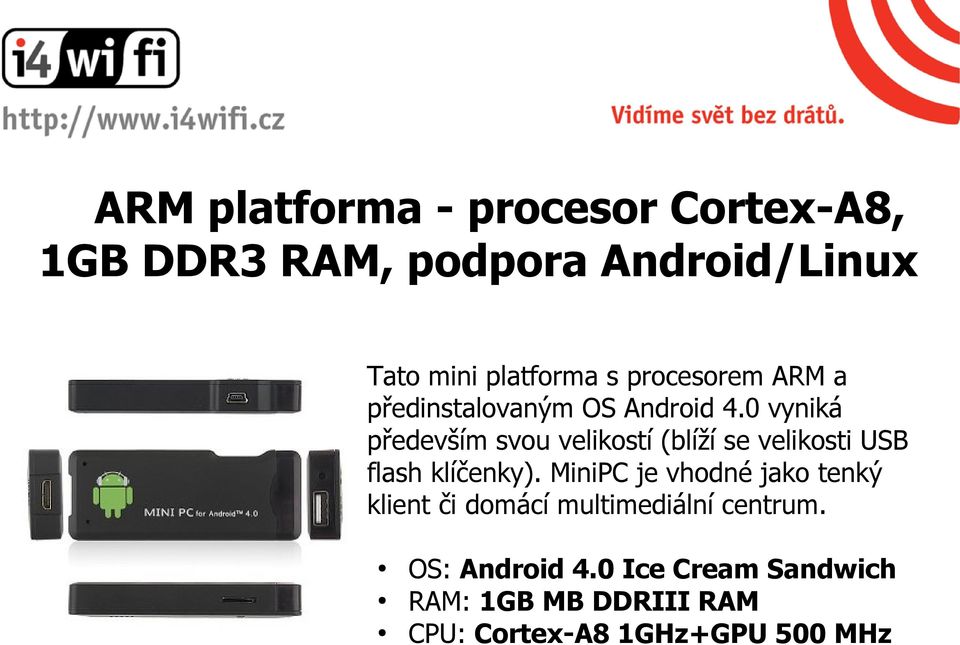 0 vyniká především svou velikostí (blíží se velikosti USB flash klíčenky).