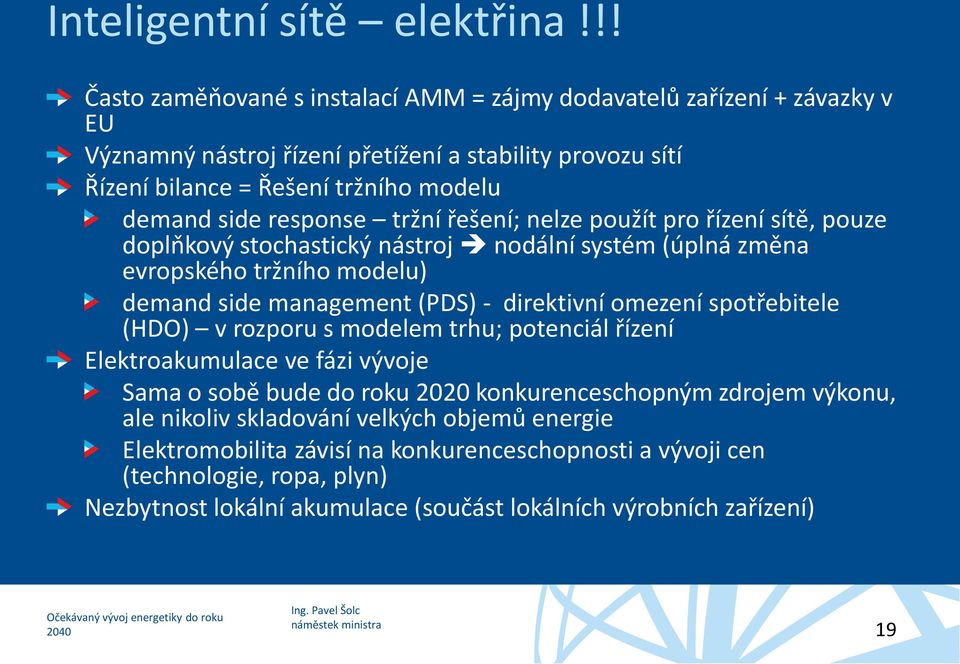 response tržní řešení; nelze použít pro řízení sítě, pouze doplňkový stochastický nástroj nodální systém (úplná změna evropského tržního modelu) demand side management (PDS) - direktivní omezení