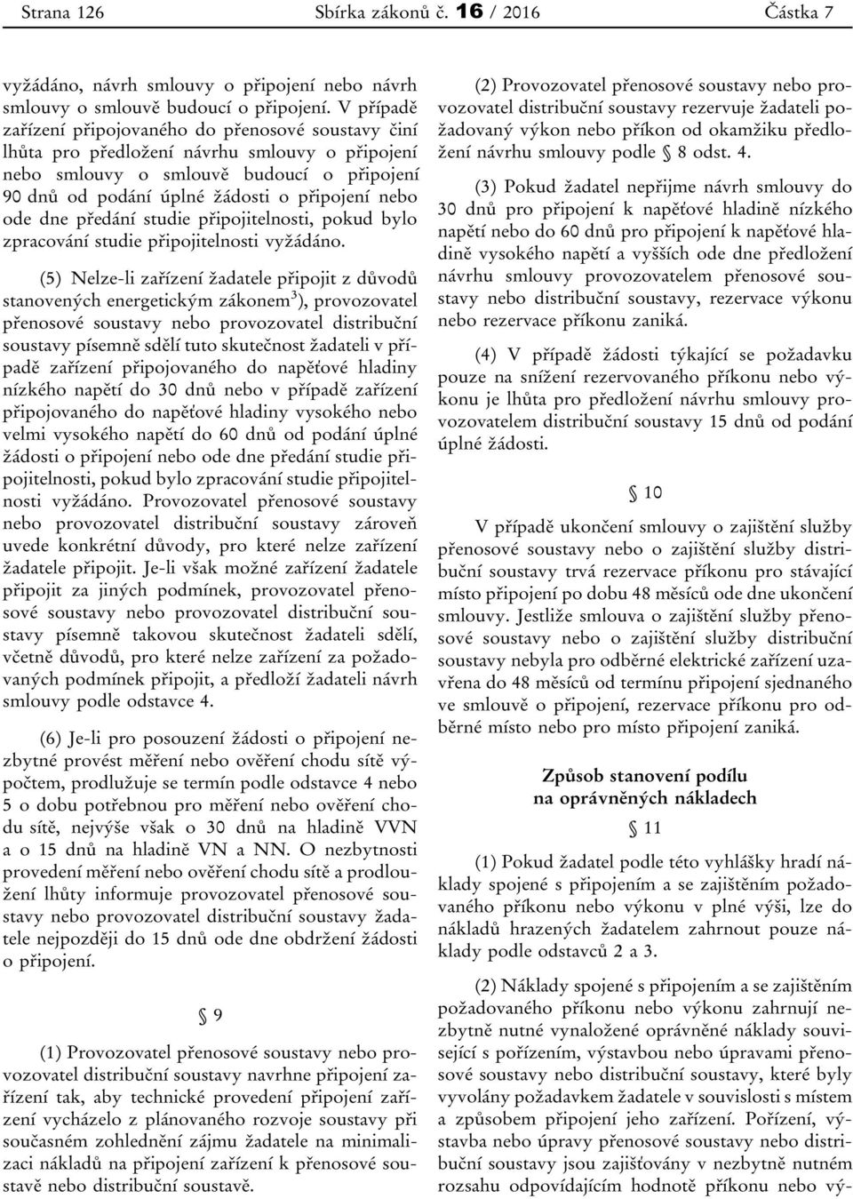 ode dne předání studie připojitelnosti, pokud bylo zpracování studie připojitelnosti vyžádáno.