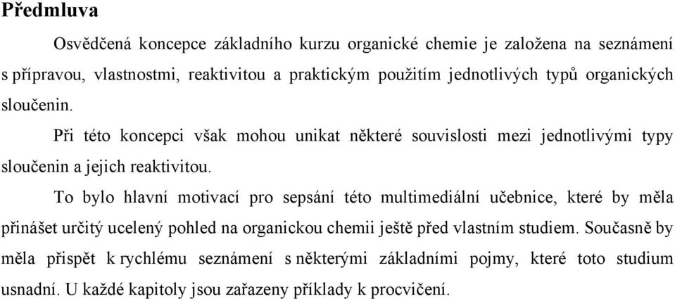 To bylo hlavní motivací pro sepsání této multimediální učebnice, které by měla přinášet určitý ucelený pohled na organickou chemii ještě před vlastním