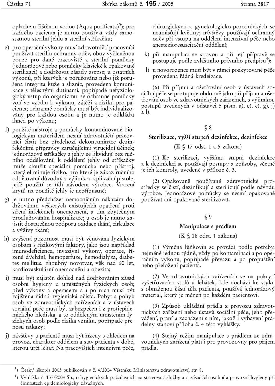 str 0 3 0 1 0 0kac 0 3ku; e) pro operac 0 3n 0 1 0 0 vy 0 0kony mus 0 1 0 0 zdravotnic 0 3t 0 1 0 0 pracovn 0 1 0 0ci pouz 0 3 0 1 0 0vat steriln 0 1 0 0 ochranny 0 0 ode 0 3v, obuv vyc 0 3lene 0