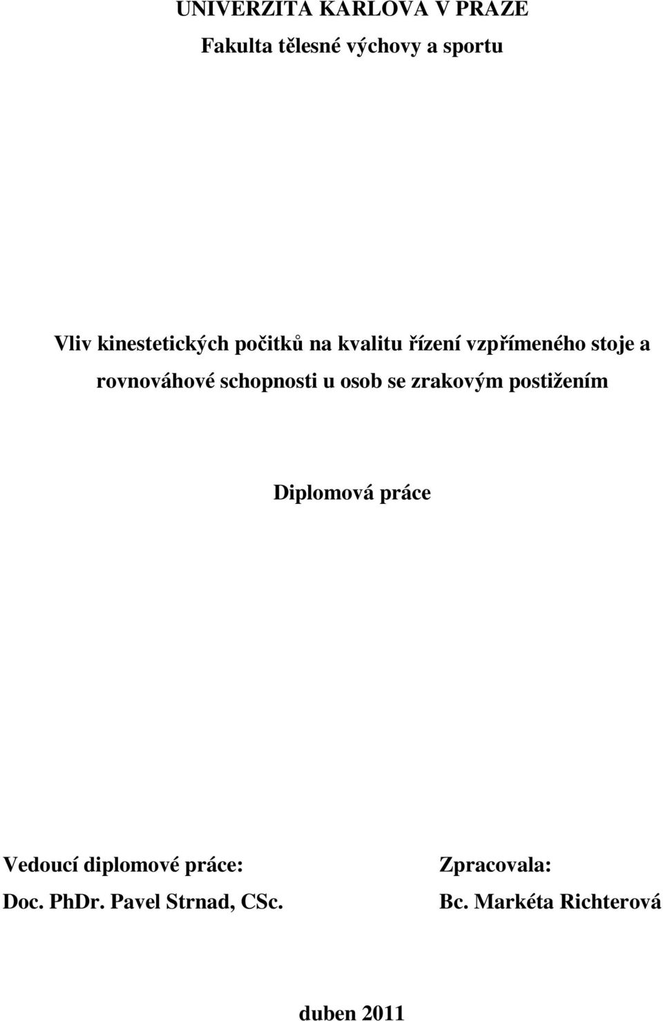schopnosti u osob se zrakovým postižením Diplomová práce Vedoucí diplomové