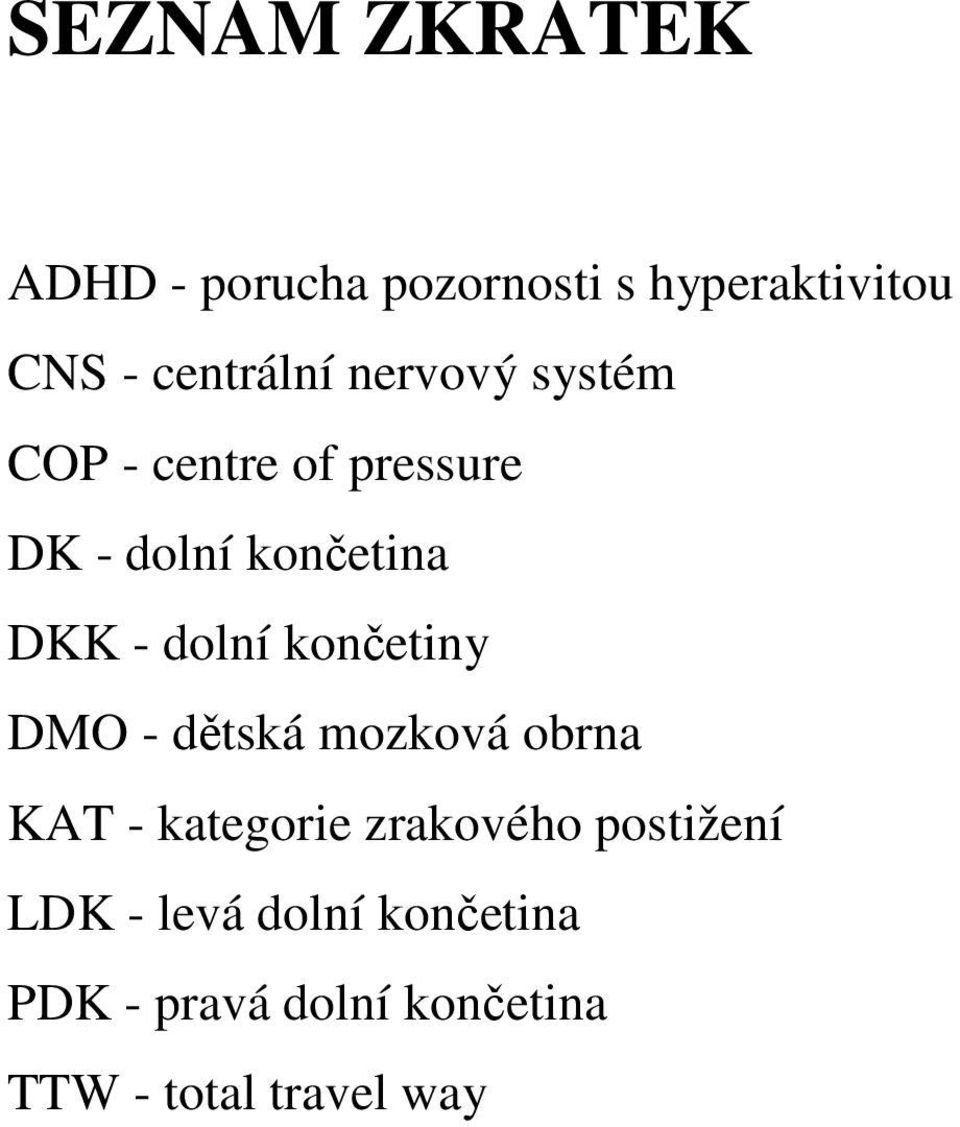 končetiny DMO - dětská mozková obrna KAT - kategorie zrakového postižení