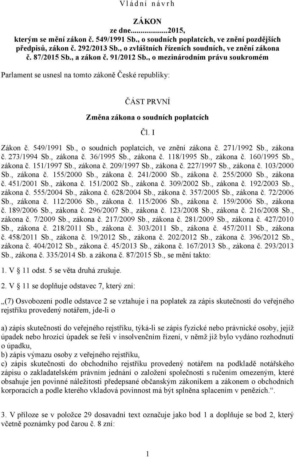 , o mezinárodním právu soukromém Parlament se usnesl na tomto zákoně České republiky: ČÁST PRVNÍ Změna zákona o soudních poplatcích Čl. I Zákon č. 549/1991 Sb.
