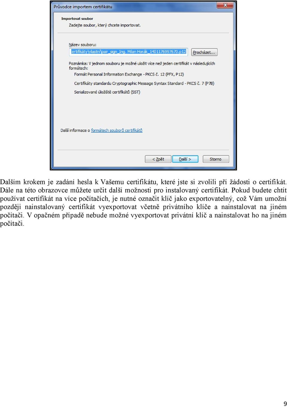 Pokud budete chtít používat certifikát na více počítačích, je nutné označit klíč jako exportovatelný, což Vám umožní