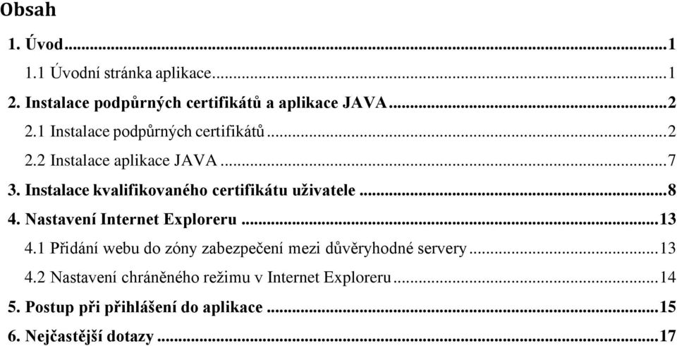 Instalace kvalifikovaného certifikátu uživatele... 8 4. Nastavení Internet Exploreru... 13 4.