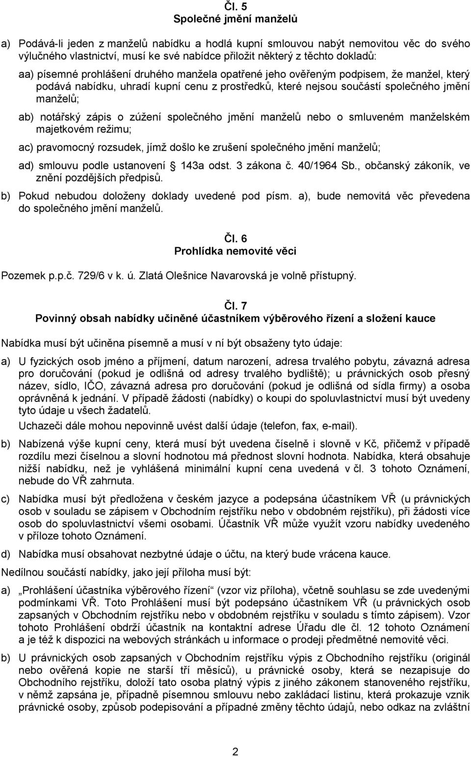 o zúžení společného jmění manželů nebo o smluveném manželském majetkovém režimu; ac) pravomocný rozsudek, jímž došlo ke zrušení společného jmění manželů; ad) smlouvu podle ustanovení 143a odst.