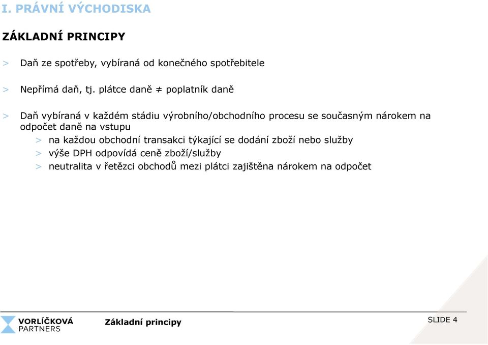 odpočet daně na vstupu > na každou obchodní transakci týkající se dodání zboží nebo služby > výše DPH odpovídá