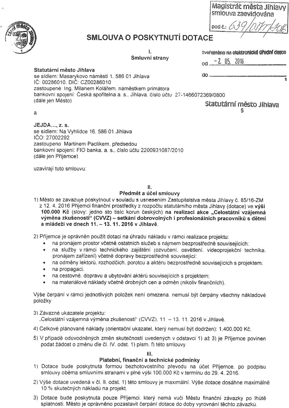 1466072369/0800 (dale jen Město) Statutärní město Jihlava a JEJ DA...,z.s. se sídlem: Na Vyhlídce 16. 58601 Jihlava IČo: 27002292 zastoupeno Martinem Paclikem.