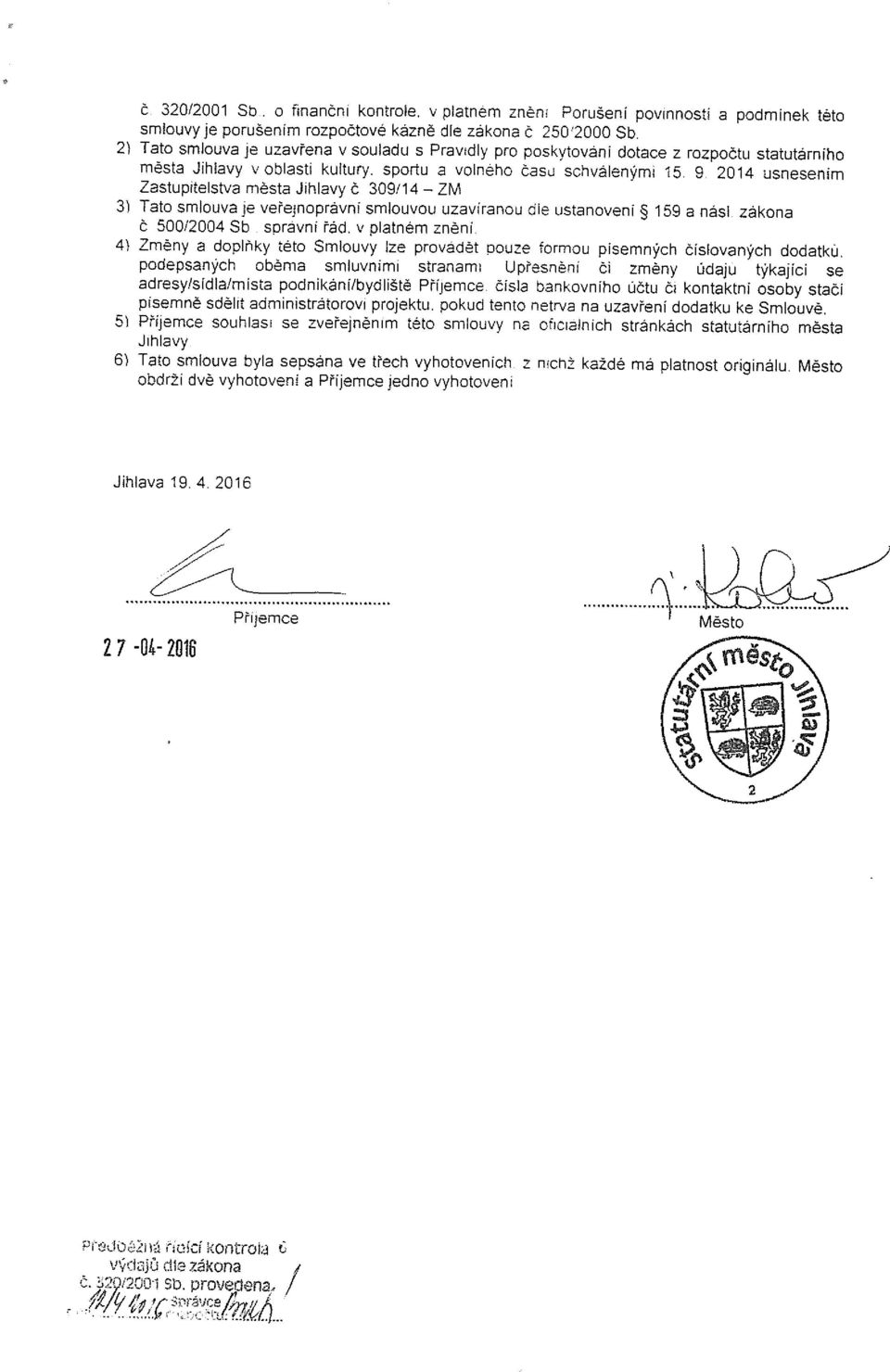 2014 usnesením Zastupitelstva města Jihlavy č 309/14 ZM 3) Tato smlouvaje veřejnoprávní smlouvou uzavíranou dle ustanoveni ~ 159 a násl. zákona Č 500/2004 Sb správní řád.
