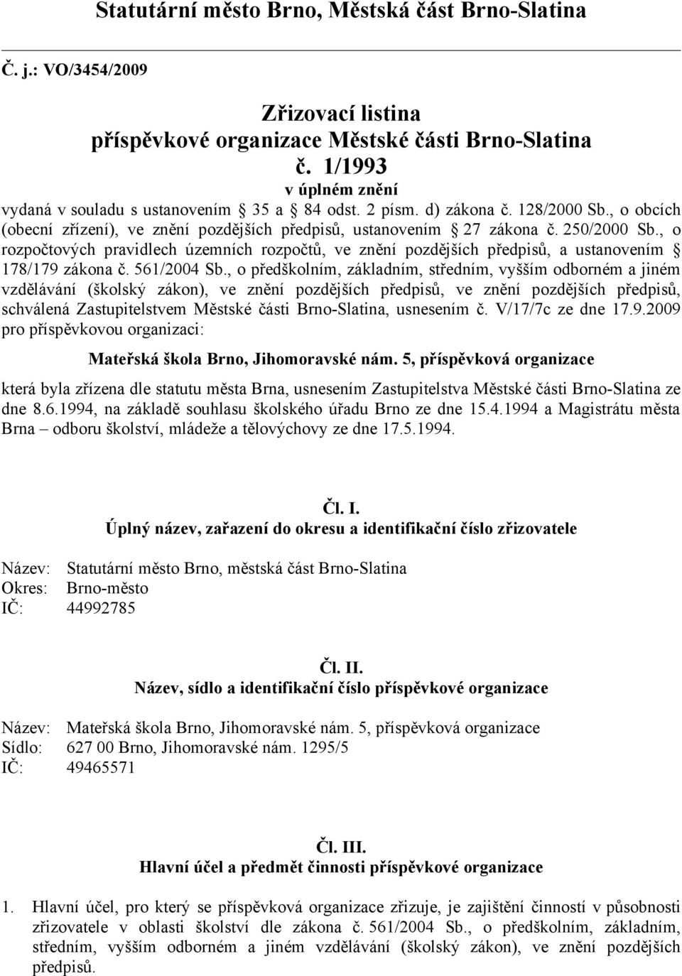 , o rozpočtových pravidlech územních rozpočtů, ve znění pozdějších předpisů, a ustanovením 178/179 zákona č. 561/2004 Sb.