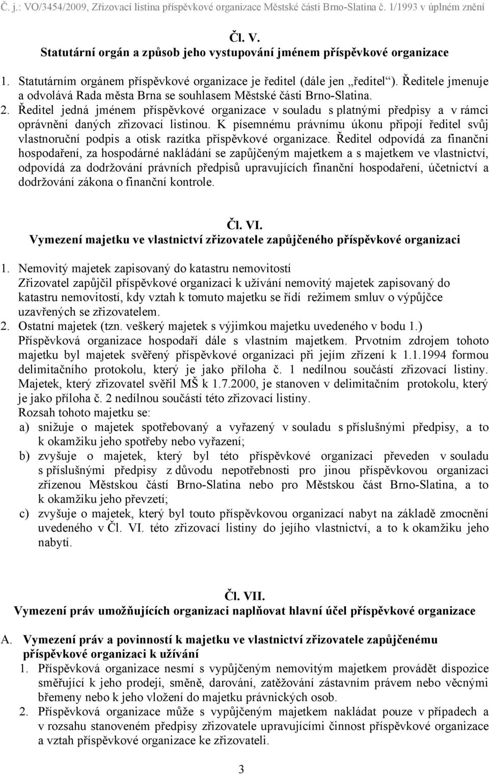 Ředitel jedná jménem příspěvkové organizace v souladu s platnými předpisy a v rámci oprávnění daných zřizovací listinou.