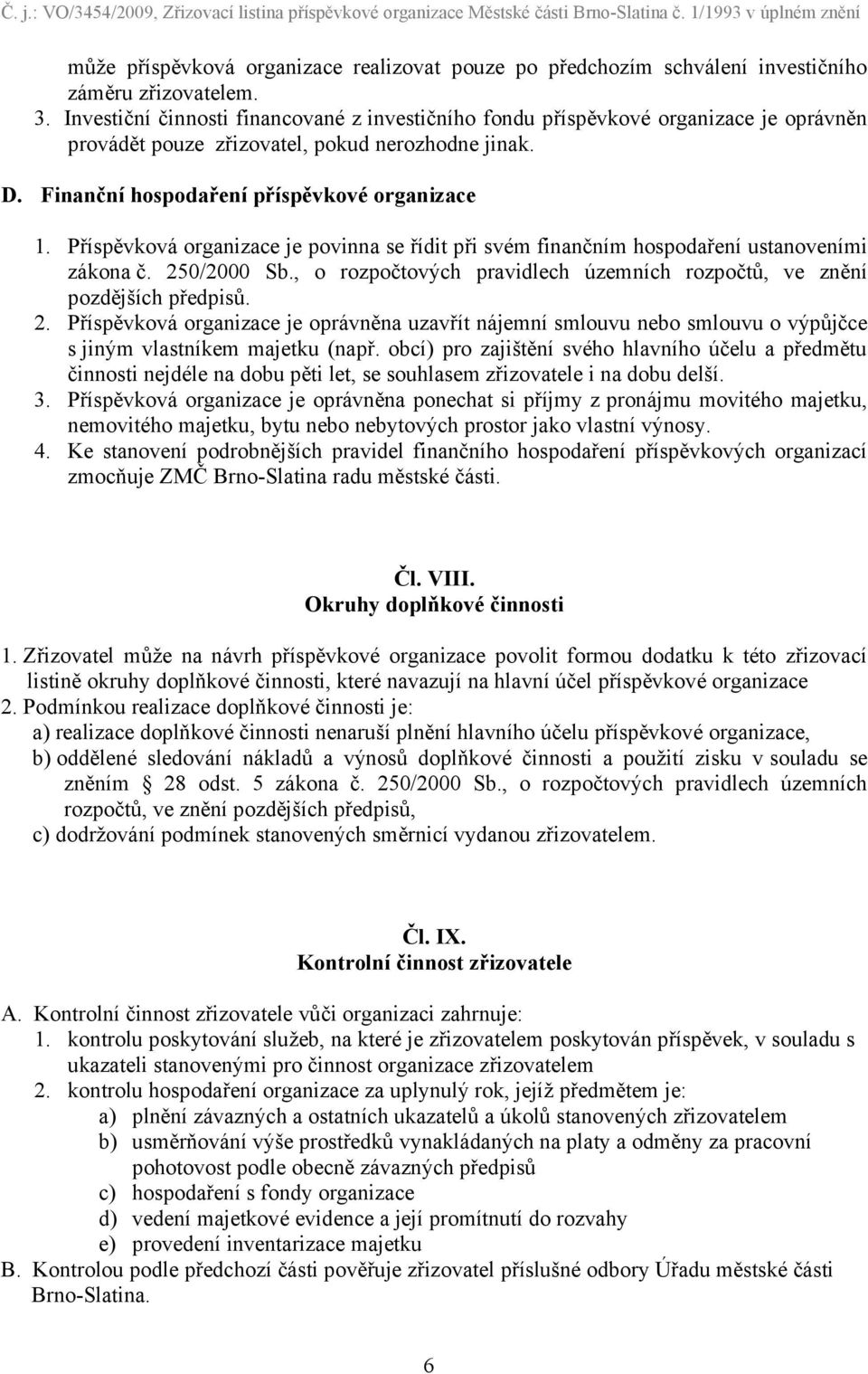 Příspěvková organizace je povinna se řídit při svém finančním hospodaření ustanoveními zákona č. 25