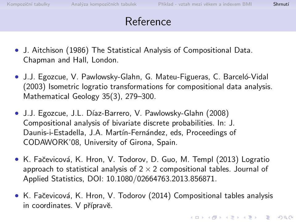Pawlowsky-Glahn (2008) Compositional analysis of bivariate discrete probabilities. In: J. Daunis-i-Estadella, J.A. Mart ͺn-Fern ndez, eds, Proceedings of CODAWORK 08, University of Girona, Spain.