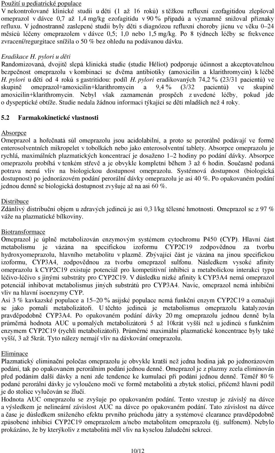Po 8 týdnech léčby se frekvence zvracení/regurgitace snížila o 50 % bez ohledu na podávanou dávku. Eradikace H.