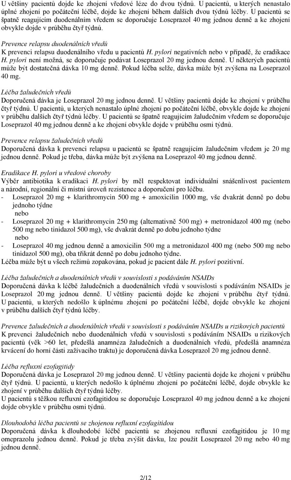 Prevence relapsu duodenálních vředů K prevenci relapsu duodenálního vředu u pacientů H. pylori negativních nebo v případě, že eradikace H.