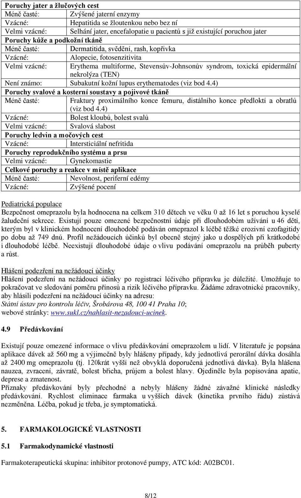 Není známo: Subakutní kožní lupus erythematodes (viz bod 4.