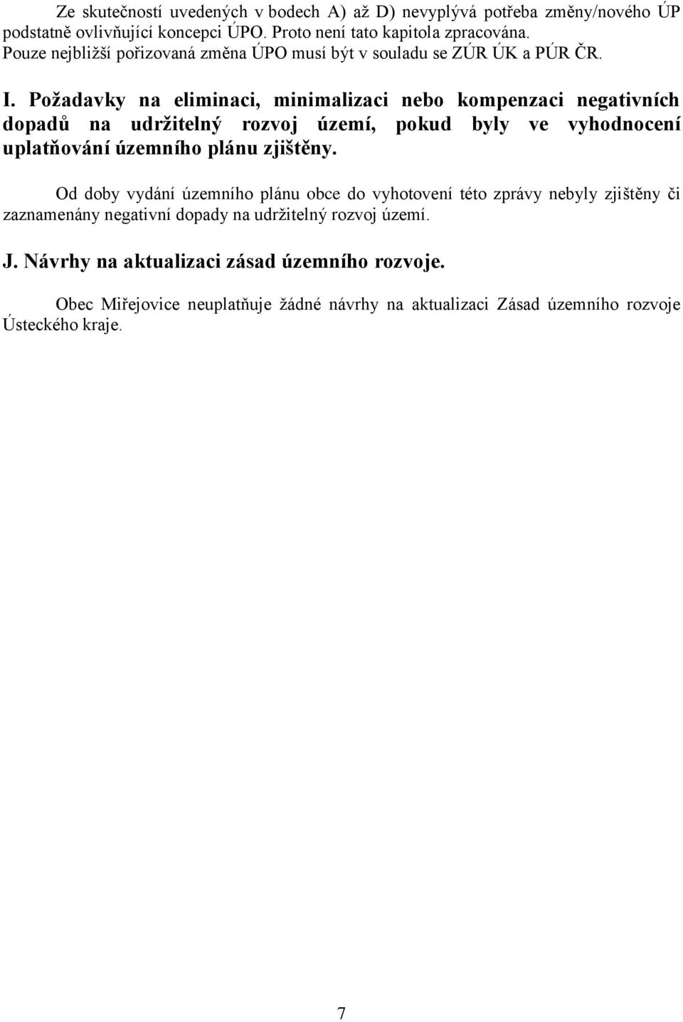 Požadavky na eliminaci, minimalizaci nebo kompenzaci negativních dopadů na udržitelný rozvoj území, pokud byly ve vyhodnocení uplatňování územního plánu zjištěny.