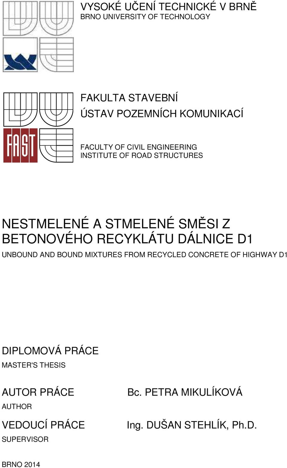 RECYKLÁTU DÁLNICE D1 UNBOUND AND BOUND MIXTURES FROM RECYCLED CONCRETE OF HIGHWAY D1 DIPLOMOVÁ PRÁCE
