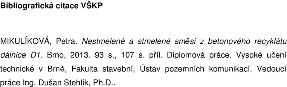 Brno, 2013. 93 s., 107 s. příl. Diplomová práce.