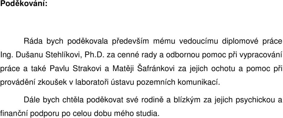 jejich ochotu a pomoc při provádění zkoušek v laboratoři ústavu pozemních komunikací.