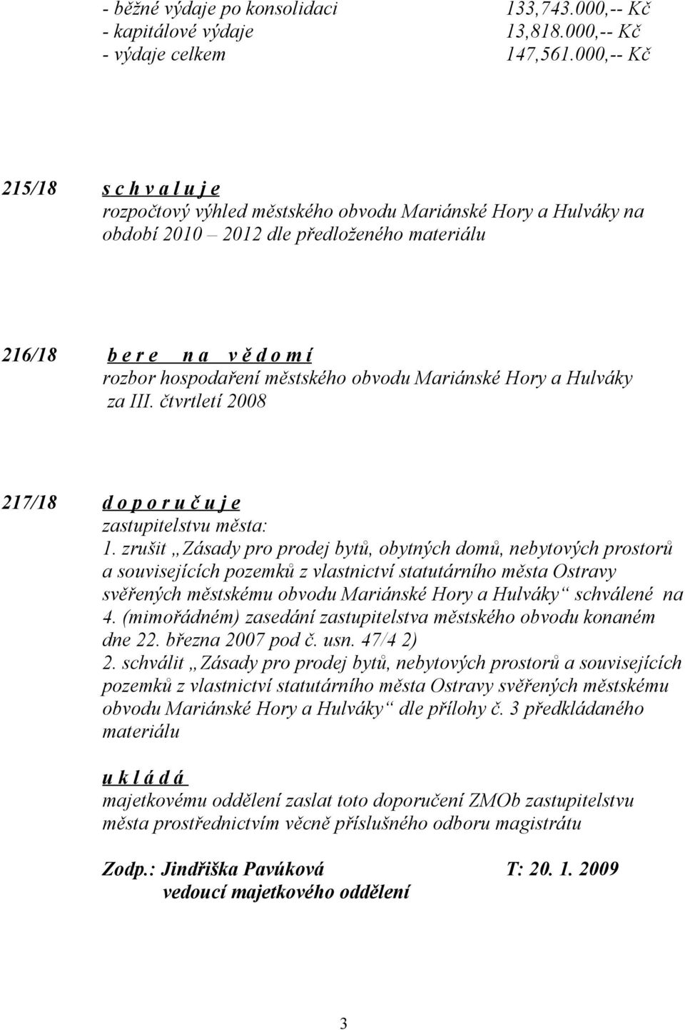 městského obvodu Mariánské Hory a Hulváky za III. čtvrtletí 2008 217/18 d o p o r u č u j e zastupitelstvu města: 1.