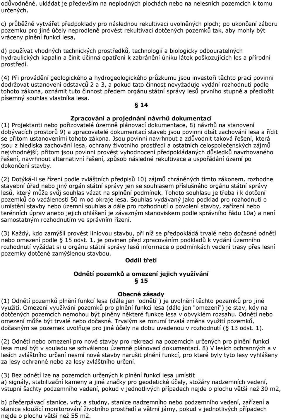 odbouratelných hydraulických kapalin a činit účinná opatření k zabránění úniku látek poškozujících les a přírodní prostředí.