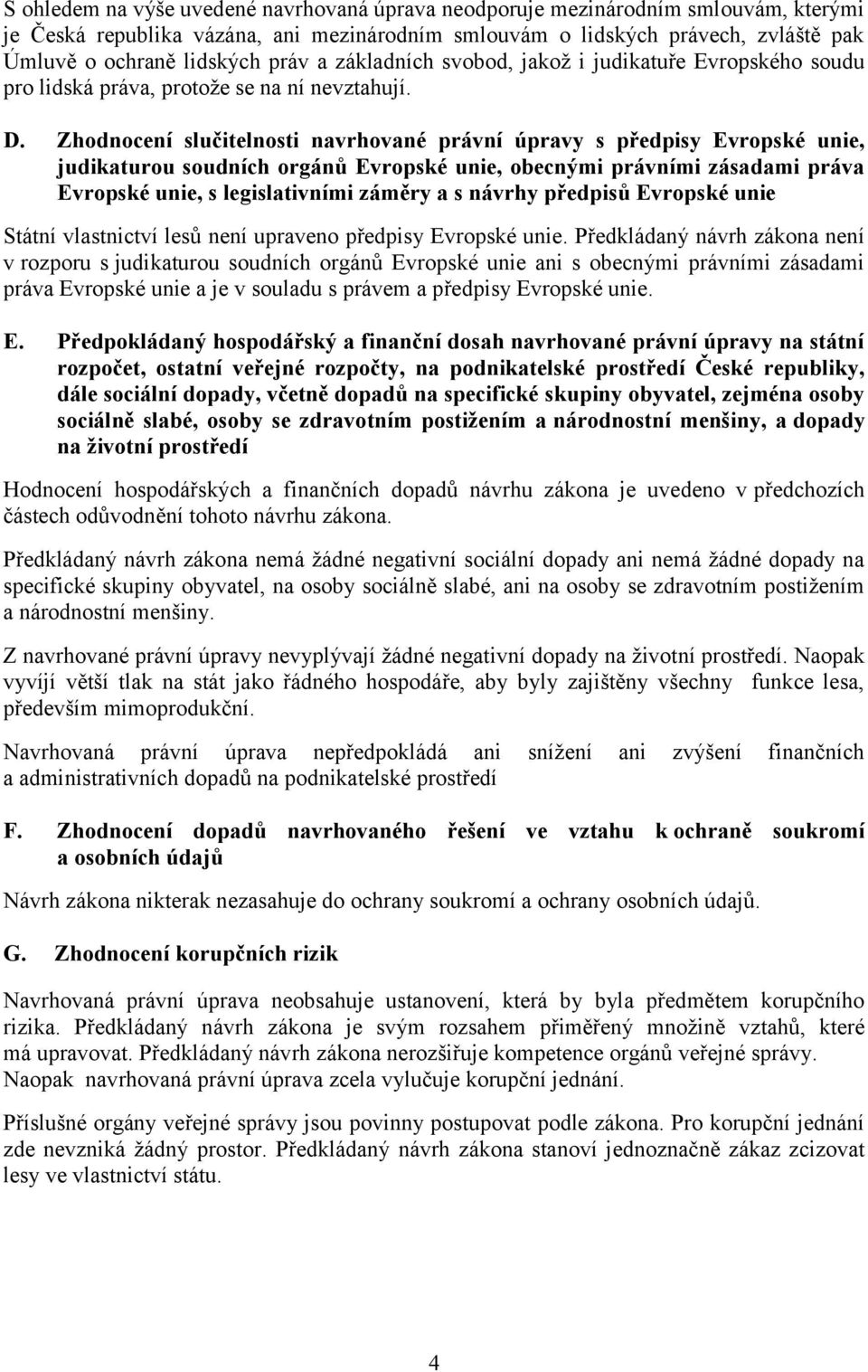 Zhodnocení slučitelnosti navrhované právní úpravy s předpisy Evropské unie, judikaturou soudních orgánů Evropské unie, obecnými právními zásadami práva Evropské unie, s legislativními záměry a s