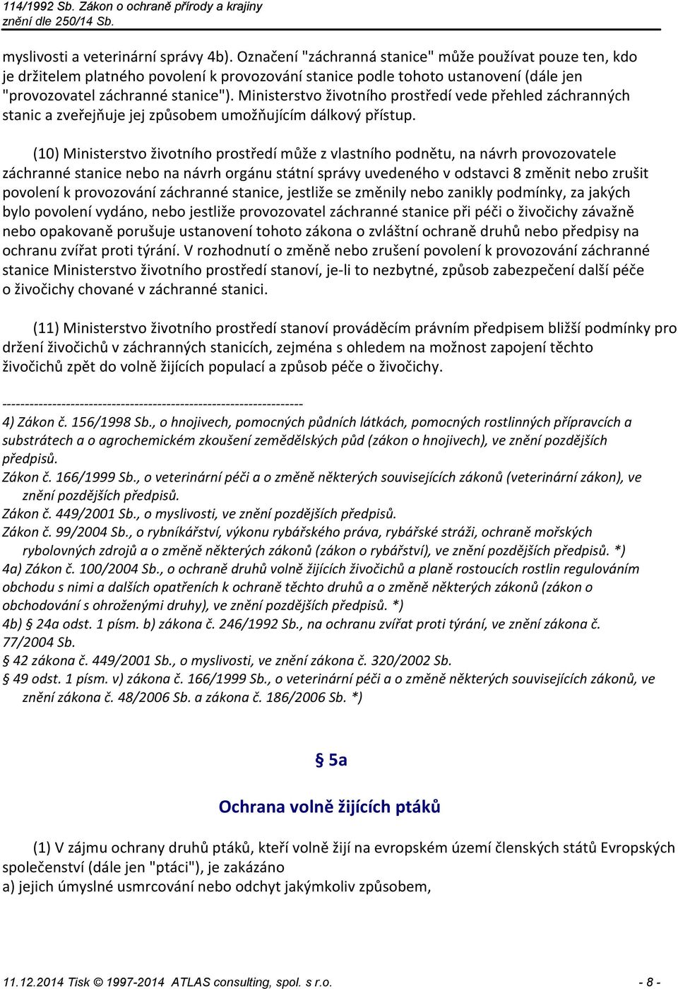 Ministerstvo životního prostředí vede přehled záchranných stanic a zveřejňuje jej způsobem umožňujícím dálkový přístup.