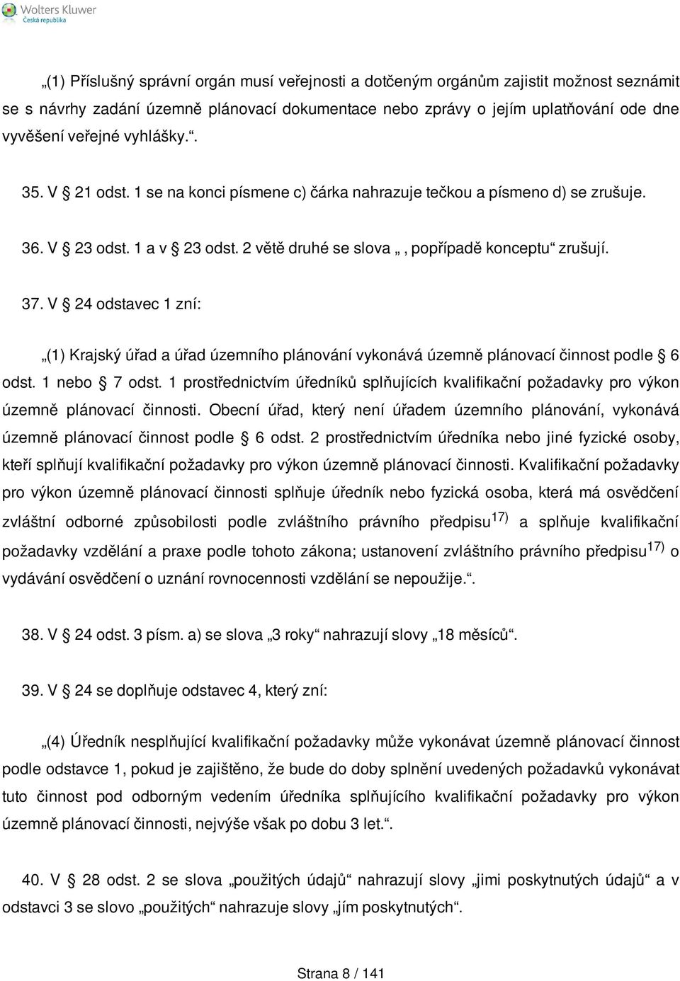 V 24 odstavec 1 zní: (1) Krajský úřad a úřad územního plánování vykonává územně plánovací činnost podle 6 odst. 1 nebo 7 odst.