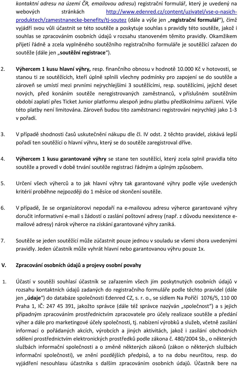 této soutěže, jakož i souhlas se zpracováním osobních údajů v rozsahu stanoveném těmito pravidly.