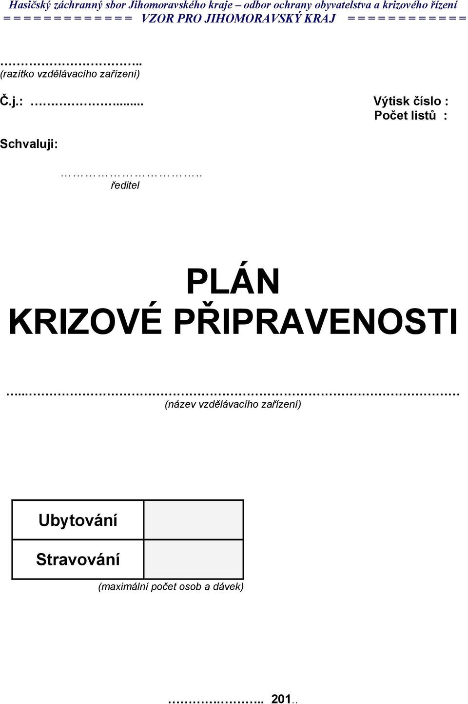 . (razítko vzdělávacího zařízení) Č.j.:... Výtisk číslo : Počet listů : Schvaluji:.