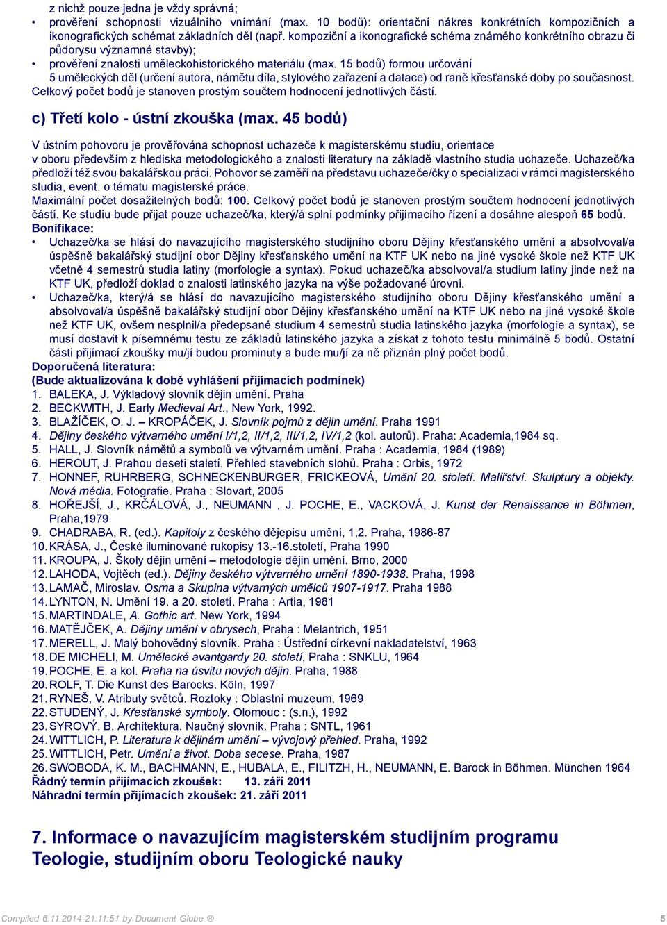 15 bodů) formou určování 5 uměleckých děl (určení autora, námětu díla, stylového zařazení a datace) od raně křesťanské doby po současnost.