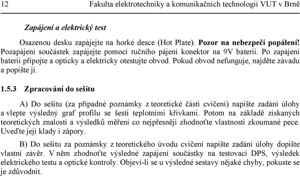 5.3 Zpracování do sešitu A) Do sešitu (za případné poznámky z teoretické části cvičení) napište zadání úlohy a vlepte výsledný graf profilu se šesti teplotními křivkami.