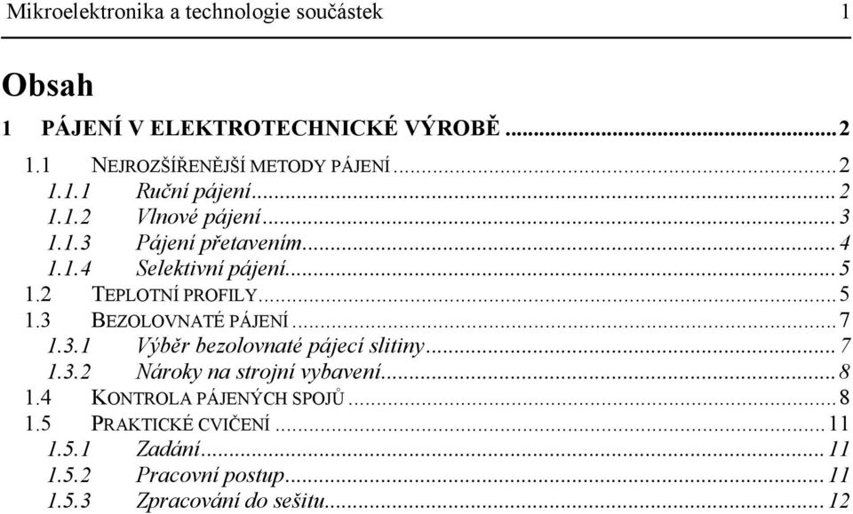 2 TEPLOTNÍ PROFILY...5 1.3 BEZOLOVNATÉ PÁJENÍ...7 1.3.1 Výběr bezolovnaté pájecí slitiny...7 1.3.2 Nároky na strojní vybavení.