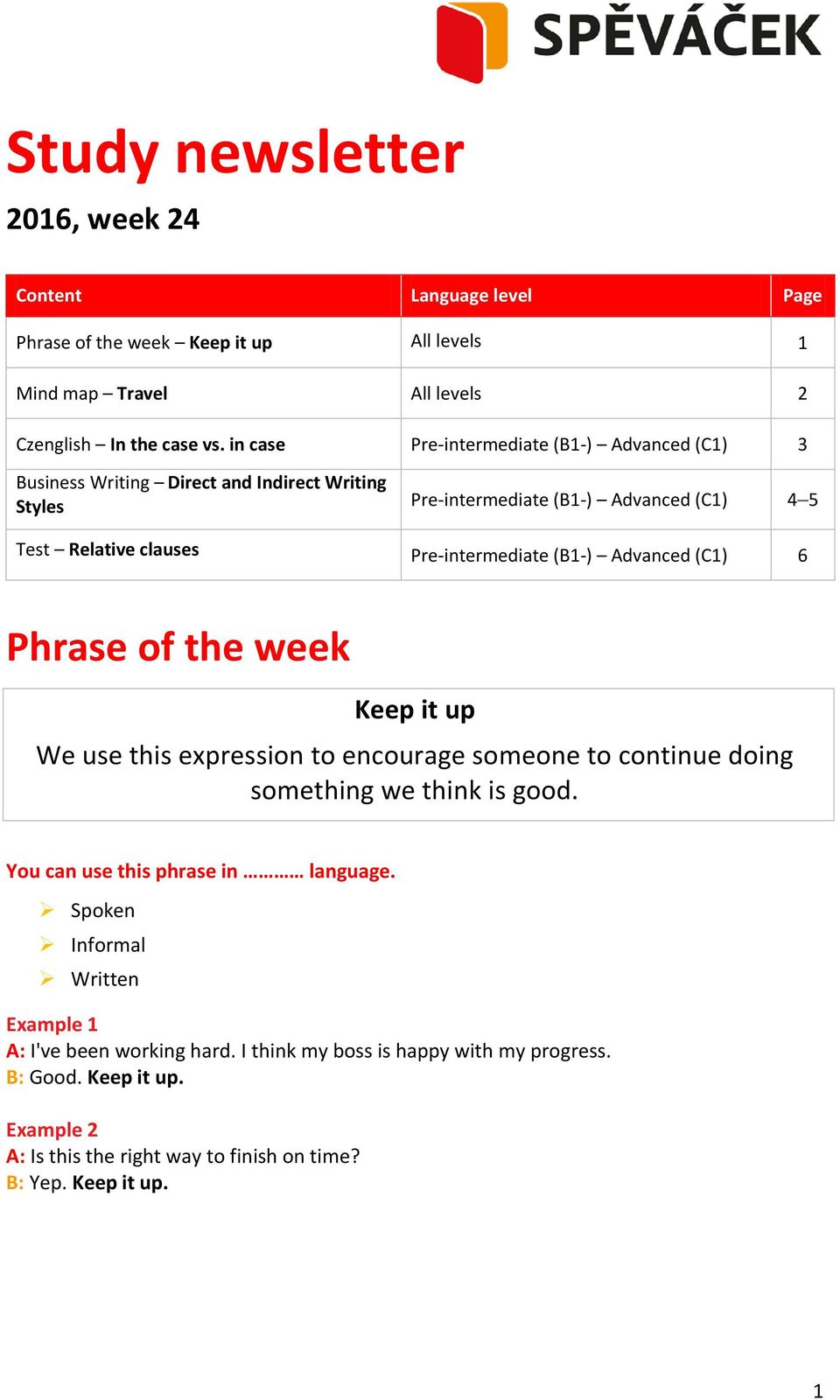 (B1-) Advanced (C1) 6 Phrase of the week Keep it up We use this expression to encourage someone to continue doing something we think is good. You can use this phrase in language.