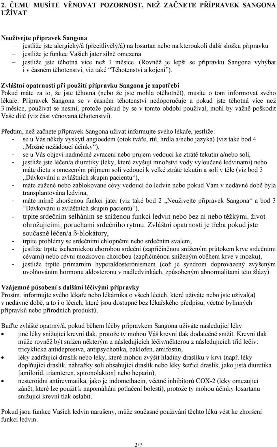 Zvláštní opatrnosti při použití přípravku Sangona je zapotřebí Pokud máte za to, že jste těhotná (nebo že jste mohla otěhotnět), musíte o tom informovat svého lékaře.